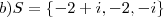 b) S= \{-2 + i, -2, -i \} b) S= \{-2 + i, -2, -i \}
