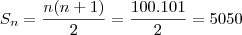 S_n = \frac{n(n+1)}{2} = \frac{100 . 101}{2} = 5050