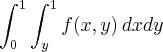 \int_{0}^{1}\int_{y}^{1}f(x,y)\,dxdy \int_{0}^{1}\int_{y}^{1}f(x,y)\,dxdy