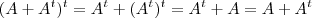 (A +A^t)^t = A^t + (A^t)^t = A^t + A = A + A^t (A +A^t)^t = A^t + (A^t)^t = A^t + A = A + A^t