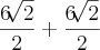 \frac{6\sqrt[]{2}}{2}+\frac{6\sqrt[]{2}}{2}