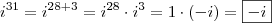 \\ i^{31} =i^{28 + 3} = i^{28} \cdot i^3 = 1 \cdot (- i) = \boxed{- i}