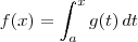 f(x) = \int_a^x g(t) \, dt f(x) = \int_a^x g(t) \, dt