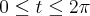 0\leq \leqt t \leq2\pi