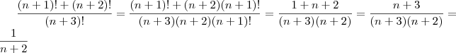 \dfrac{(n+1)! + (n+2)!}{(n+3)!}=\dfrac{(n+1)!+(n+2)(n+1)!}{(n+3)(n+2)(n+1)!}=\dfrac{1+n+2}{(n+3)(n+2)}=\dfrac{n+3}{(n+3)(n+2)}=\dfrac{1}{n+2}