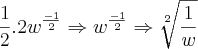 \frac{1}{2}.2{w}^{\frac{-1}{2}}\Rightarrow {w}^{\frac{-1}{2}}\Rightarrow \sqrt[2]{\frac{1}{w}}