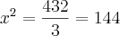 {x}^{2} = \frac{432}{3} = 144 {x}^{2} = \frac{432}{3} = 144