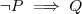 \neg P \implies Q \neg P \implies Q