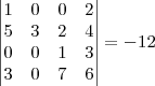 \begin{vmatrix}
1 & 0 & 0 & 2\\
5 & 3 & 2 & 4\\
0 & 0 & 1 & 3\\
3 & 0 & 7 & 6\end{vmatrix}=-12 \begin{vmatrix}
1 & 0 & 0 & 2\\
5 & 3 & 2 & 4\\
0 & 0 & 1 & 3\\
3 & 0 & 7 & 6\end{vmatrix}=-12