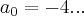 {a}_{0}=-4... {a}_{0}=-4...