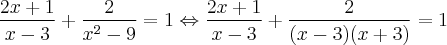\frac{2x + 1}{x - 3} + \frac{2}{x^2 - 9} = 1 \Leftrightarrow \frac{2x + 1}{x - 3} + \frac{2}{(x -3)(x+3)} = 1 \frac{2x + 1}{x - 3} + \frac{2}{x^2 - 9} = 1 \Leftrightarrow \frac{2x + 1}{x - 3} + \frac{2}{(x -3)(x+3)} = 1