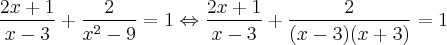 \frac{2x + 1}{x - 3} + \frac{2}{x^2 - 9} = 1 \Leftrightarrow \frac{2x + 1}{x - 3} + \frac{2}{(x -3)(x+3)} = 1