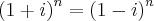 {\left(1+i \right)}^{n}= {\left(1-i \right)}^{n}