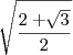 \sqrt[]{\frac{2+\sqrt[]{3}}{2}}