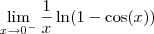 \lim_{x\to 0^{-}}\frac{1}{x}\ln(1-\cos(x))} \lim_{x\to 0^{-}}\frac{1}{x}\ln(1-\cos(x))}