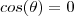 cos(\theta) = 0