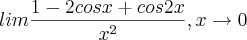 lim \frac{1-2cosx+cos2x}{x^2}, x\rightarrow0 lim \frac{1-2cosx+cos2x}{x^2}, x\rightarrow0