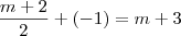 \frac {m+2} {2} + (-1) = m+3