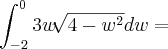 \int_{-2}^{0}3w\sqrt[]{4-{w}^{2}}dw =