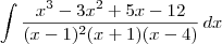 \int \frac{x^3 -3x^2 +5x -12}{(x-1)^2 (x+1)(x-4)} \, dx \int \frac{x^3 -3x^2 +5x -12}{(x-1)^2 (x+1)(x-4)} \, dx