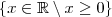 \left \{ x \in \mathbb{R} \setminus  x\geq 0    \right \}