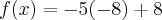f(x)=-5(-8)+8