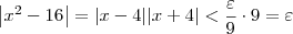 \left|x^2 - 16\right| = |x - 4||x + 4| < \frac{\varepsilon}{9}\cdot 9 = \varepsilon