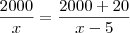 \frac {2000}x = \frac{2000 + 20}{x - 5}