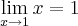 \lim_{x\rightarrow1}x = 1