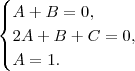 \begin{cases}
A+B = 0, \\
2A + B + C =0, \\
A = 1.
\end{cases}