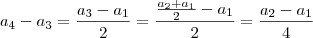 a_4-a_3=\frac{a_3-a_1}{2}=\frac{\frac{a_2+a_1}{2}-a_1}{2}=\frac{a_2 - a_1}{4}