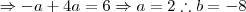 \Rightarrow -a+4a = 6 \Rightarrow a=2 \therefore b=-8
