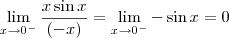\lim_{x \to 0^-} \frac{x \sin x}{(-x)} = \lim_{x \to 0^-} - \sin x = 0