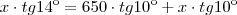 x \cdot tg14\º = 650 \cdot tg10\º + x \cdot tg10\º