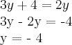 3y + 4 = 2y
3y - 2y = -4
y = - 4 3y + 4 = 2y
3y - 2y = -4
y = - 4