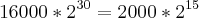 16000 * {2}^{30} = 2000 * {2}^{15} 16000 * {2}^{30} = 2000 * {2}^{15}
