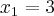 {x}_{1}=3
