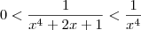 0<\frac{1}{x^4+2x+1}<\frac{1}{x^4} 0<\frac{1}{x^4+2x+1}<\frac{1}{x^4}