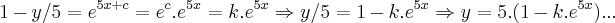 1-y/5={e}^{5x+c}={e}^{c}.{e}^{5x}=k.{e}^{5x}\Rightarrow y/5=1-k.{e}^{5x}\Rightarrow y=5.(1-k.{e}^{5x})...