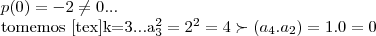 p(0)=-2\neq 0...

tomemos [tex]k=3...{{a}_{3}}^{2}={2}^{2}=4\succ ({a}_{4}.{a}_{2})=1.0=0