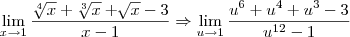 \lim_{x\to1} \frac{\sqrt[4]{x} + \sqrt[3]{x} + \sqrt[]{x} - 3} {x - 1} \Rightarrow \lim_{u \to 1} \frac{u^6 + u^4 + u^3 - 3} {u^{12} - 1}