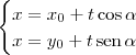 \begin{cases}
x = x_0 + t\cos \alpha \\
x = y_0 + t\,\textrm{sen}\, \alpha
\end{cases}