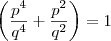 \left(\frac{{p}^{4}}{{q}^{4}}+\frac{{p}^{2}}{{q}^{2}} \right)=1