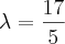 \lambda=\frac{17}{5}