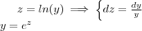 z = ln(y) \implies \begin{cases}        dz = \frac{dy}{y}  \end{cases} \\ y =e^z