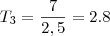 T_3 = \frac{7}{2,5} = 2.8