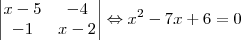\begin{vmatrix} x-5 & -4 \\ -1 & x-2 \end{vmatrix}\Leftrightarrow{x}^{2}-7x+6=0