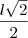 \frac{l\sqrt2}{2} \frac{l\sqrt2}{2}