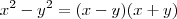 x^2 -y^2 = (x-y)(x+y) x^2 -y^2 = (x-y)(x+y)