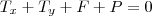 {T}_{x}+{T}_{y}+F+P=0 {T}_{x}+{T}_{y}+F+P=0